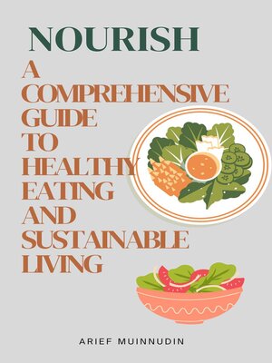 cover image of Nourish a Comprehensive Guide to Healthy Eating and Sustainable Living